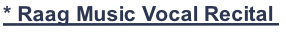 * Raag Music Vocal Recital 
