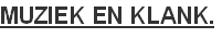 MUZIEK EN KLANK.