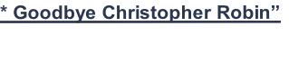 * Goodbye Christopher Robin”

